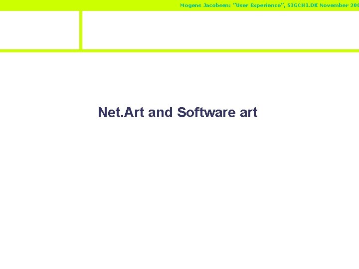 Mogens Jacobsen: ”User Experience”, SIGCHI. DK November 200 Net. Art and Software art 