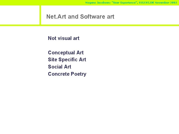 Mogens Jacobsen: ”User Experience”, SIGCHI. DK November 2002 Net. Art and Software art Not