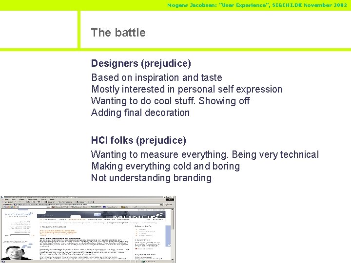 Mogens Jacobsen: ”User Experience”, SIGCHI. DK November 2002 The battle Designers (prejudice) Based on