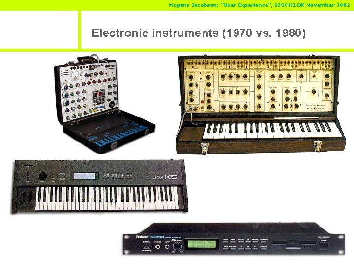 Mogens Jacobsen: ”User Experience”, SIGCHI. DK November 2002 Electronic instruments (1970 vs. 1980) 
