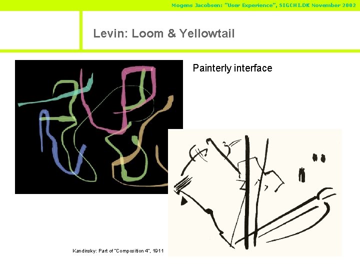 Mogens Jacobsen: ”User Experience”, SIGCHI. DK November 2002 Levin: Loom & Yellowtail Painterly interface