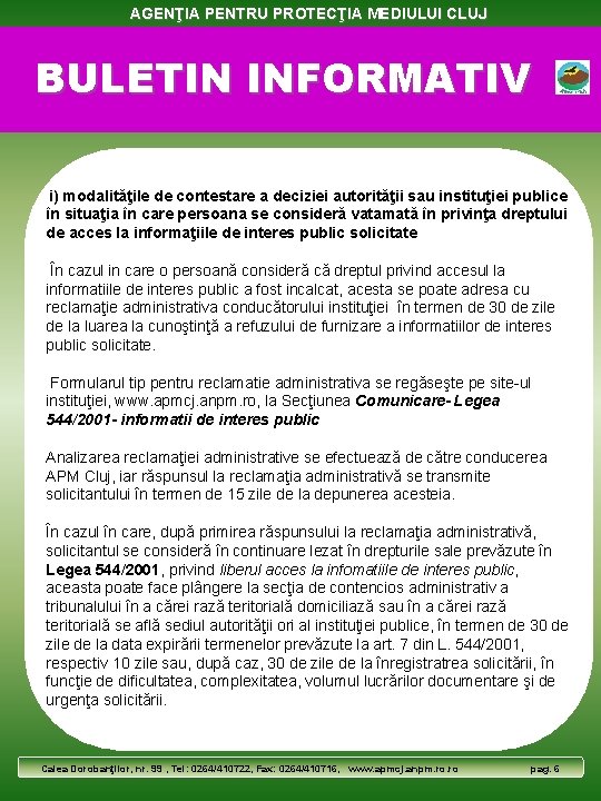 AGENŢIA PENTRU PROTECŢIA MEDIULUI CLUJ BULETIN INFORMATIV i) modalităţile de contestare a deciziei autorităţii