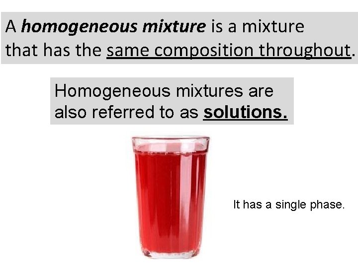 A homogeneous mixture is a mixture that has the same composition throughout. Homogeneous mixtures