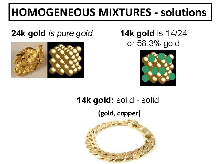 HOMOGENEOUS MIXTURES - solutions 24 k gold is pure gold. 14 k gold is