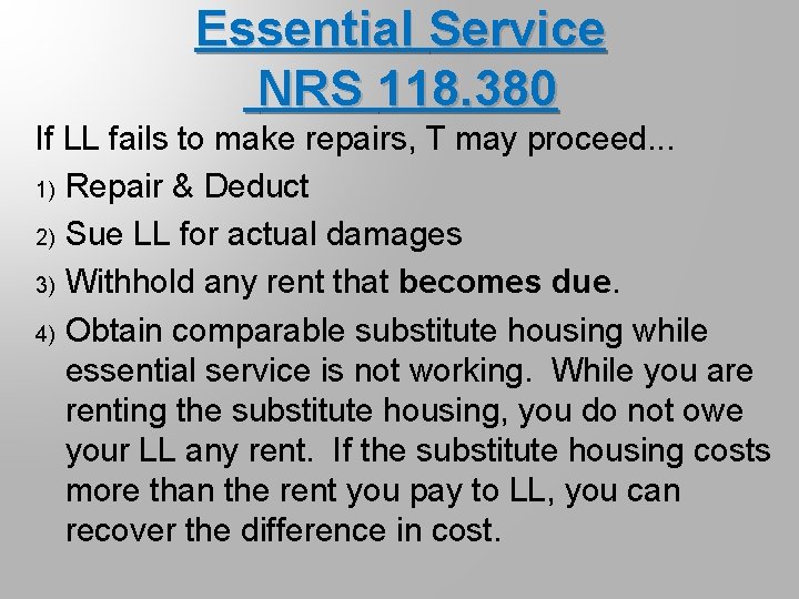 Essential Service NRS 118. 380 If LL fails to make repairs, T may proceed.