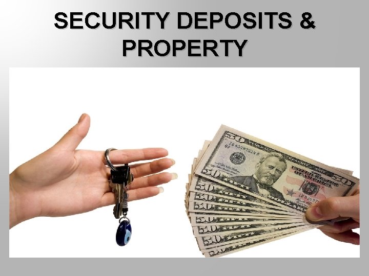 SECURITY DEPOSITS & PROPERTY 