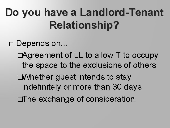 Do you have a Landlord-Tenant Relationship? � Depends on. . . �Agreement of LL