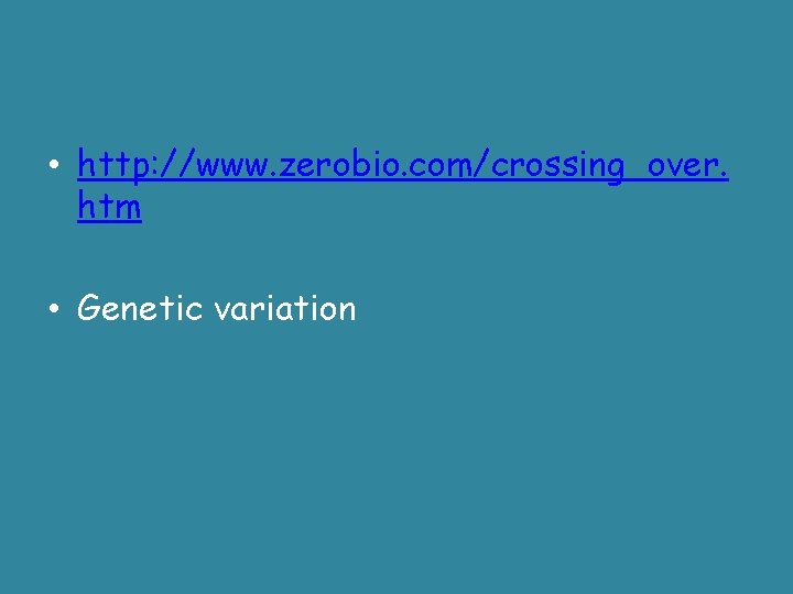  • http: //www. zerobio. com/crossing_over. htm • Genetic variation 