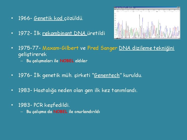  • 1966 - Genetik kod çözüldü. • 1972 - İlk rekombinant DNA üretildi