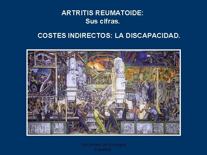 ARTRITIS REUMATOIDE: Sus cifras. COSTES INDIRECTOS: LA DISCAPACIDAD. Diccionario de la Lengua Española. 