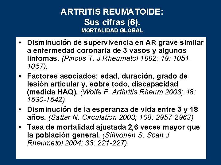 ARTRITIS REUMATOIDE: Sus cifras (6). MORTALIDAD GLOBAL • Disminución de supervivencia en AR grave