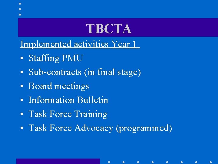TBCTA Implemented activities Year 1 • Staffing PMU • Sub-contracts (in final stage) •