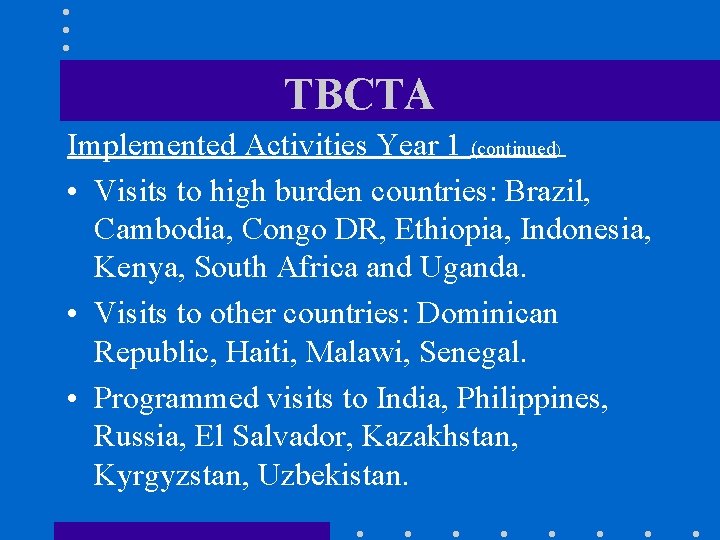 TBCTA Implemented Activities Year 1 (continued) • Visits to high burden countries: Brazil, Cambodia,