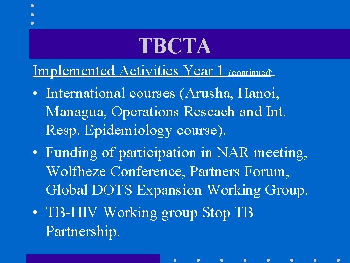 TBCTA Implemented Activities Year 1 (continued) • International courses (Arusha, Hanoi, Managua, Operations Reseach