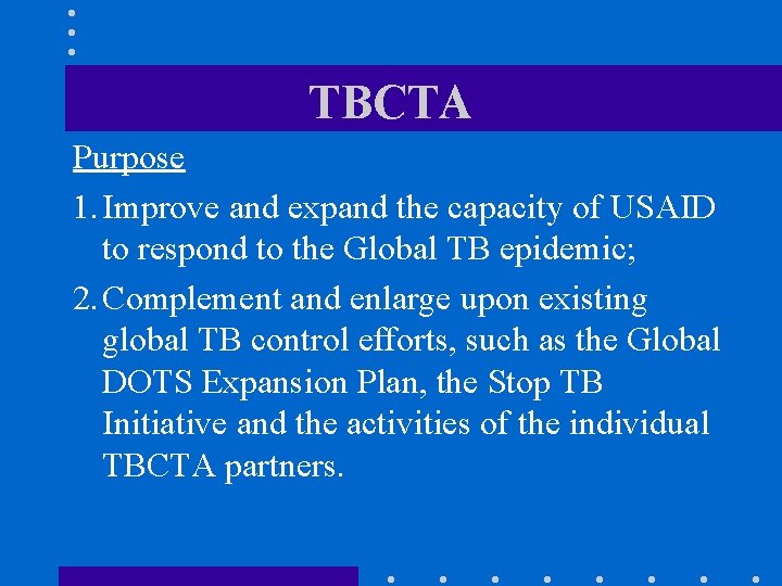 TBCTA Purpose 1. Improve and expand the capacity of USAID to respond to the