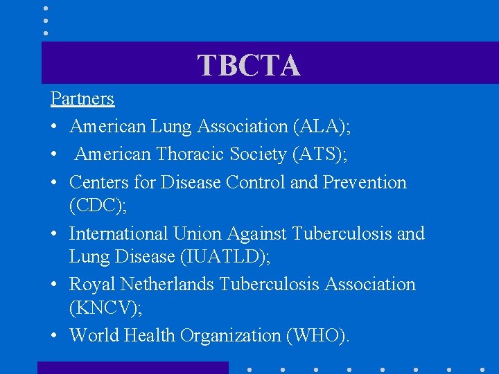 TBCTA Partners • American Lung Association (ALA); • American Thoracic Society (ATS); • Centers