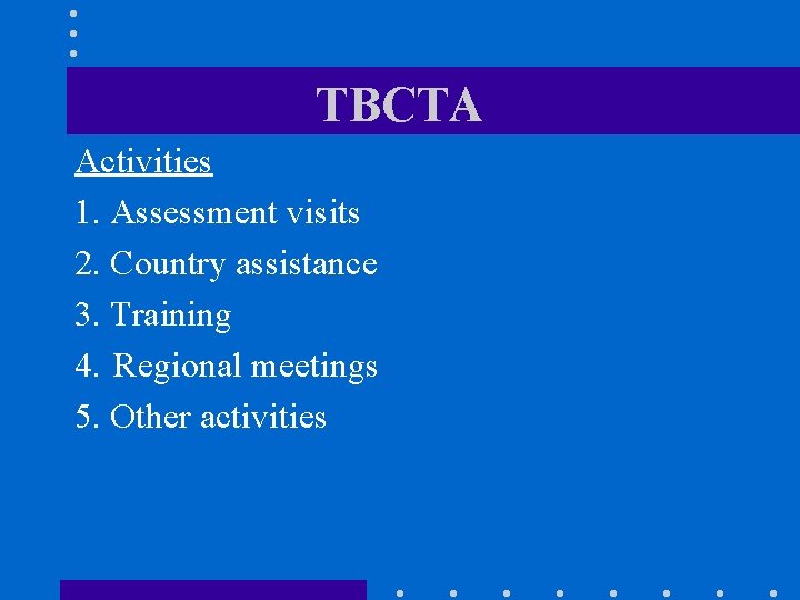 TBCTA Activities 1. Assessment visits 2. Country assistance 3. Training 4. Regional meetings 5.