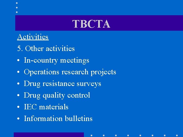 TBCTA Activities 5. Other activities • In-country meetings • Operations research projects • Drug