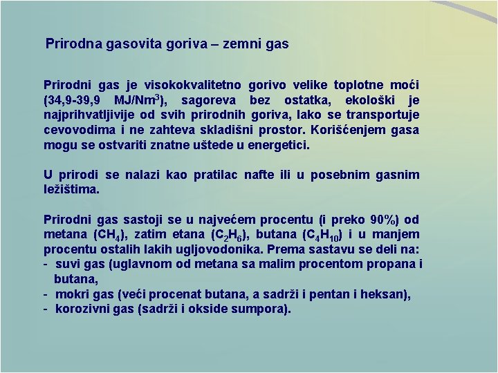 Prirodna gasovita goriva – zemni gas Prirodni gas je visokokvalitetno gorivo velike toplotne moći