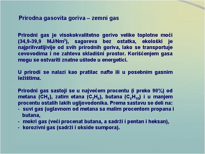 Prirodna gasovita goriva – zemni gas Prirodni gas je visokokvalitetno gorivo velike toplotne moći Prirodna gasovita goriva – zemni gas Prirodni gas je visokokvalitetno gorivo velike toplotne moći
