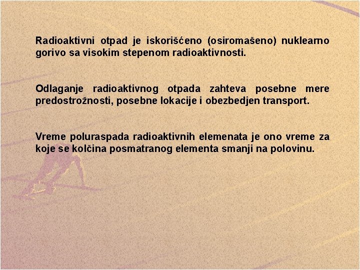 Radioaktivni otpad je iskorišćeno (osiromašeno) nuklearno gorivo sa visokim stepenom radioaktivnosti. Odlaganje radioaktivnog otpada Radioaktivni otpad je iskorišćeno (osiromašeno) nuklearno gorivo sa visokim stepenom radioaktivnosti. Odlaganje radioaktivnog otpada