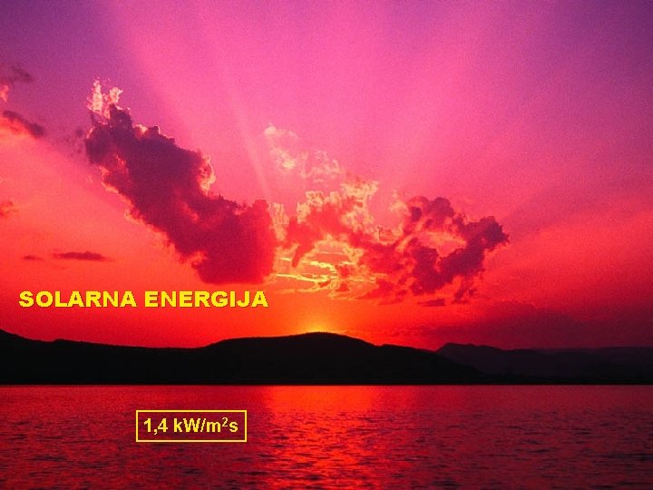 SOLARNA ENERGIJA 1, 4 k. W/m 2 s 
