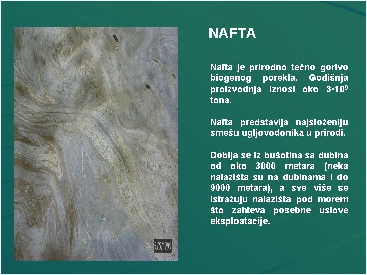 NAFTA Nafta je prirodno tečno gorivo biogenog porekla. Godišnja proizvodnja iznosi oko 3· 109