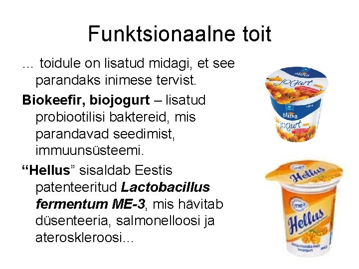 Funktsionaalne toit … toidule on lisatud midagi, et see parandaks inimese tervist. Biokeefir, biojogurt