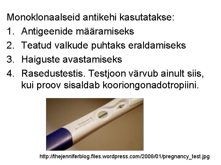 Monoklonaalseid antikehi kasutatakse: 1. Antigeenide määramiseks 2. Teatud valkude puhtaks eraldamiseks 3. Haiguste avastamiseks