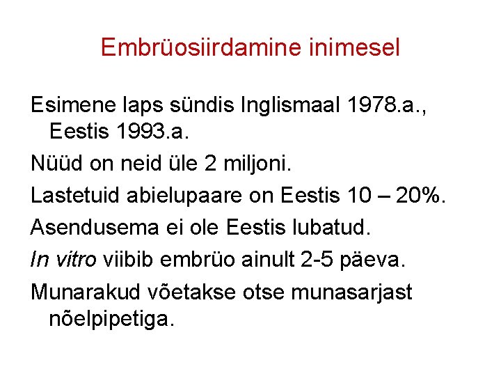 Embrüosiirdamine inimesel Esimene laps sündis Inglismaal 1978. a. , Eestis 1993. a. Nüüd on