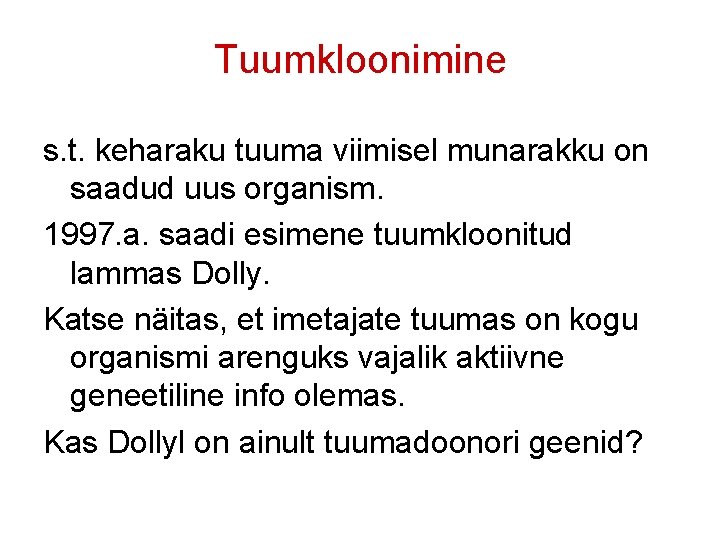 Tuumkloonimine s. t. keharaku tuuma viimisel munarakku on saadud uus organism. 1997. a. saadi