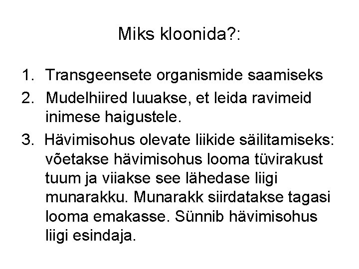 Miks kloonida? : 1. Transgeensete organismide saamiseks 2. Mudelhiired luuakse, et leida ravimeid inimese