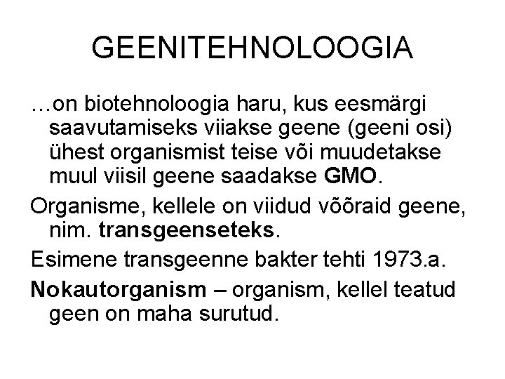 GEENITEHNOLOOGIA …on biotehnoloogia haru, kus eesmärgi saavutamiseks viiakse geene (geeni osi) ühest organismist teise