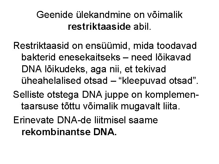 Geenide ülekandmine on võimalik restriktaaside abil. Restriktaasid on ensüümid, mida toodavad bakterid enesekaitseks –