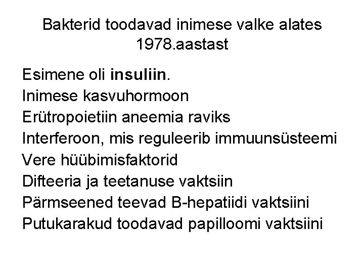 Bakterid toodavad inimese valke alates 1978. aastast Esimene oli insuliin. Inimese kasvuhormoon Erütropoietiin aneemia