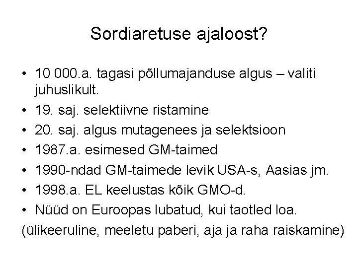 Sordiaretuse ajaloost? • 10 000. a. tagasi põllumajanduse algus – valiti juhuslikult. • 19.