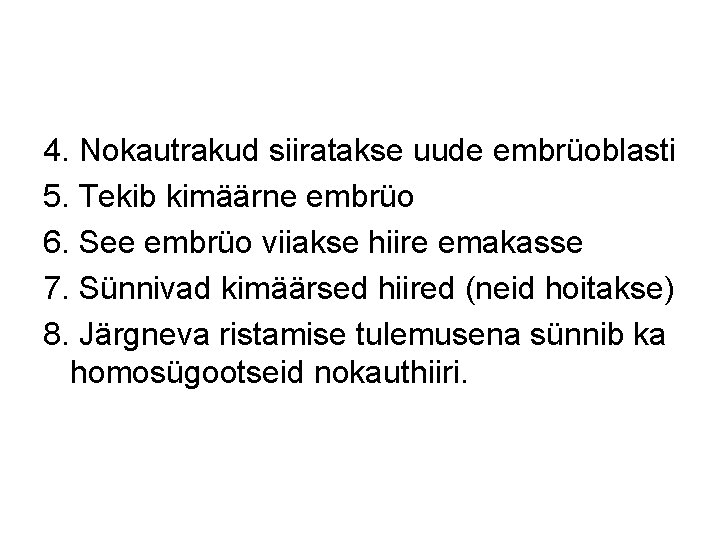 4. Nokautrakud siiratakse uude embrüoblasti 5. Tekib kimäärne embrüo 6. See embrüo viiakse hiire