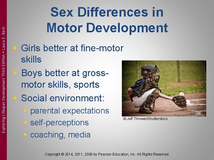 Exploring Lifespan Development Third Edition Laura E. Berk Sex Differences in Motor Development §