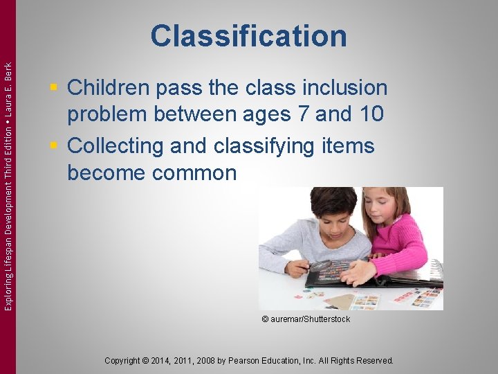 Exploring Lifespan Development Third Edition Laura E. Berk Classification § Children pass the class