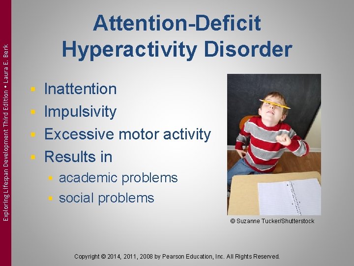 Exploring Lifespan Development Third Edition Laura E. Berk Attention-Deficit Hyperactivity Disorder § Inattention §