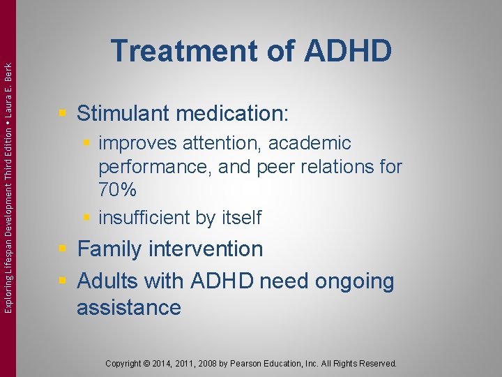 Exploring Lifespan Development Third Edition Laura E. Berk Treatment of ADHD § Stimulant medication: