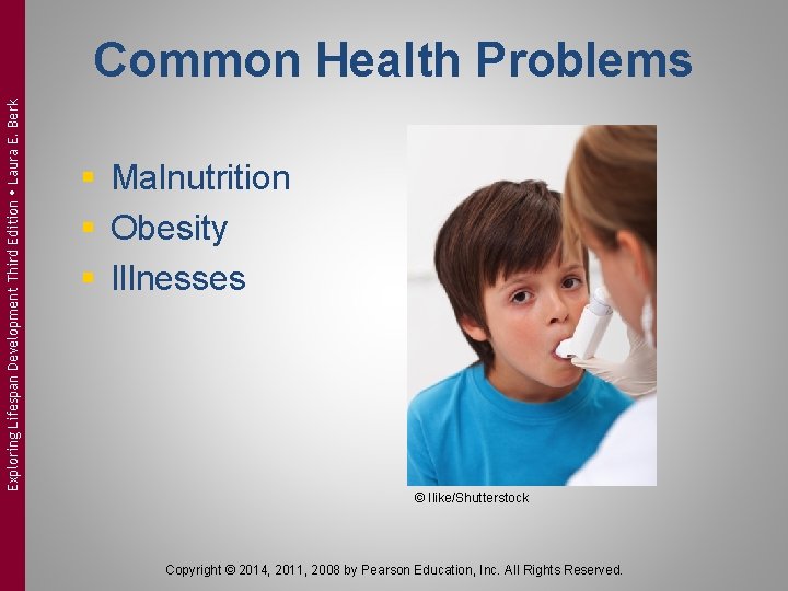 Exploring Lifespan Development Third Edition Laura E. Berk Common Health Problems § Malnutrition §
