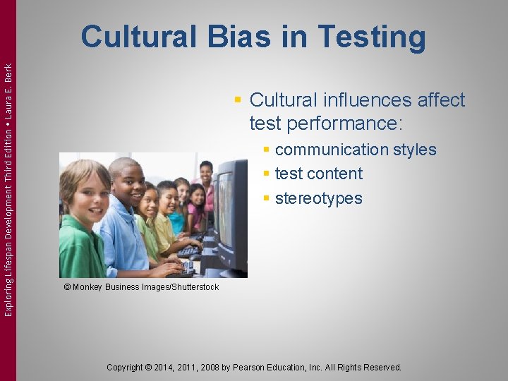 Exploring Lifespan Development Third Edition Laura E. Berk Cultural Bias in Testing § Cultural