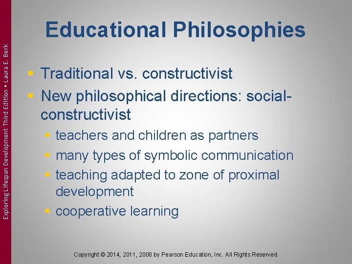 Exploring Lifespan Development Third Edition Laura E. Berk Educational Philosophies § Traditional vs. constructivist