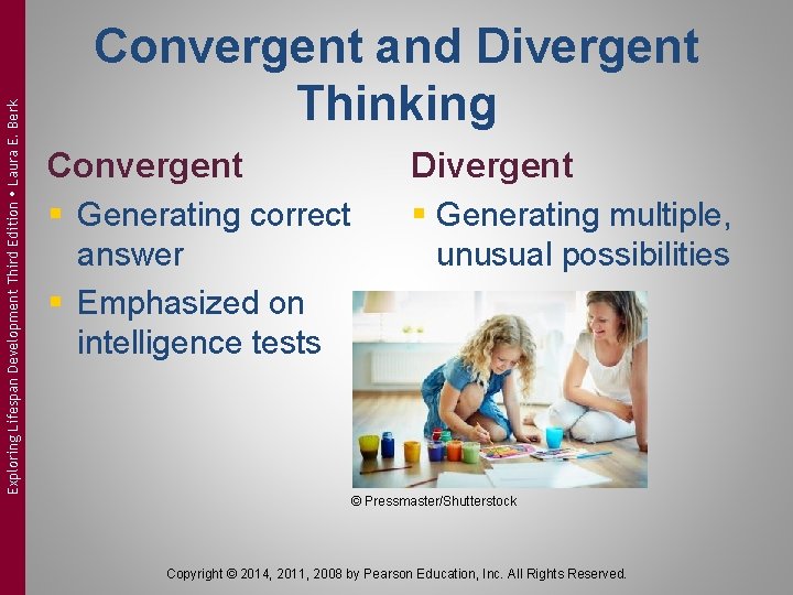 Exploring Lifespan Development Third Edition Laura E. Berk Convergent and Divergent Thinking Convergent §