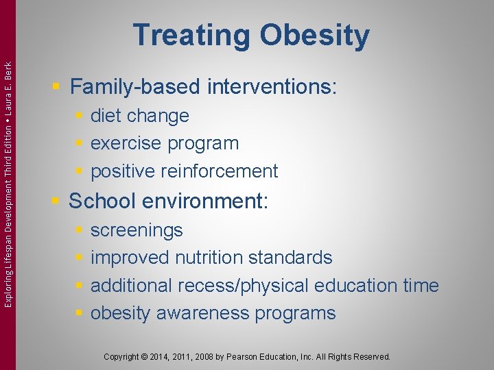 Exploring Lifespan Development Third Edition Laura E. Berk Treating Obesity § Family-based interventions: §