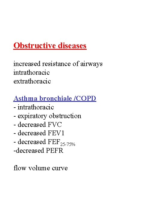 Obstructive diseases increased resistance of airways intrathoracic extrathoracic Asthma bronchiale /COPD - intrathoracic -