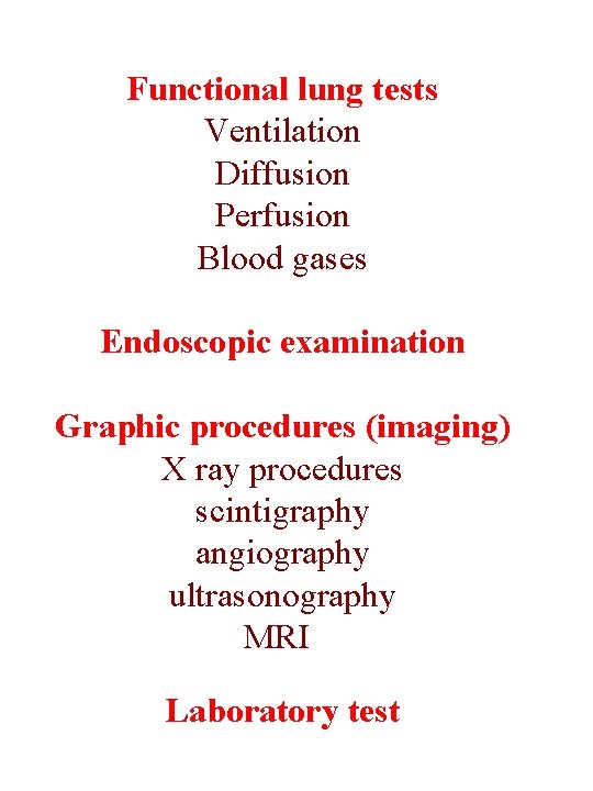 Functional lung tests Ventilation Diffusion Perfusion Blood gases Endoscopic examination Graphic procedures (imaging) X