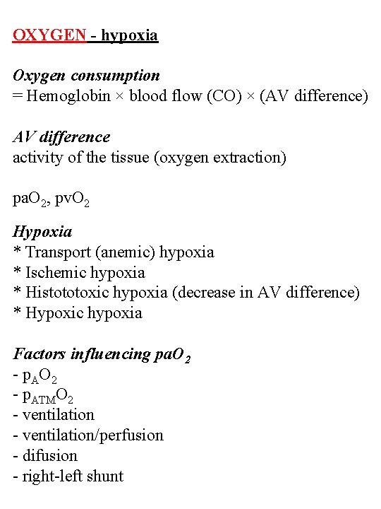 OXYGEN - hypoxia Oxygen consumption = Hemoglobin × blood flow (CO) × (AV difference)