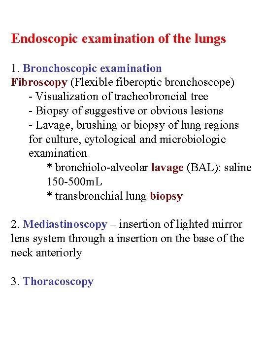 Endoscopic examination of the lungs 1. Bronchoscopic examination Fibroscopy (Flexible fiberoptic bronchoscope) - Visualization